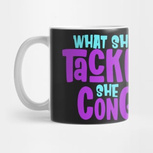 What She Tackles She Conquers Girls Motivational Inspiration Mug